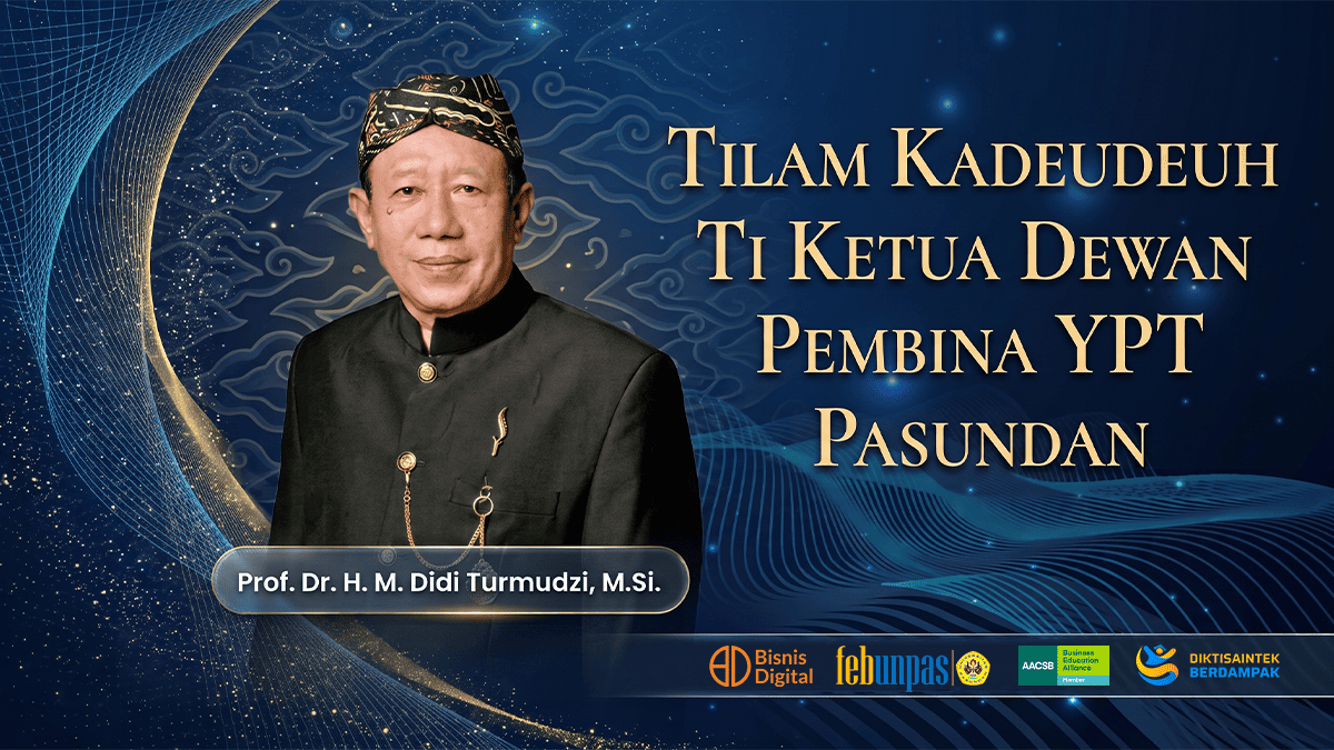 Tilam Kadeudeuh ti Ketua Dewan Pembina Yayasan Pendidikan Tinggi Pasundan ka Prodi Bisnis Digital FEB UNPAS